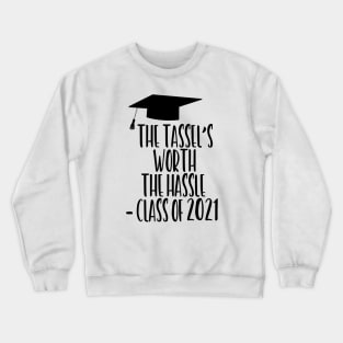 The Tassel's Worth the Hassle - Class of 2021 Crewneck Sweatshirt